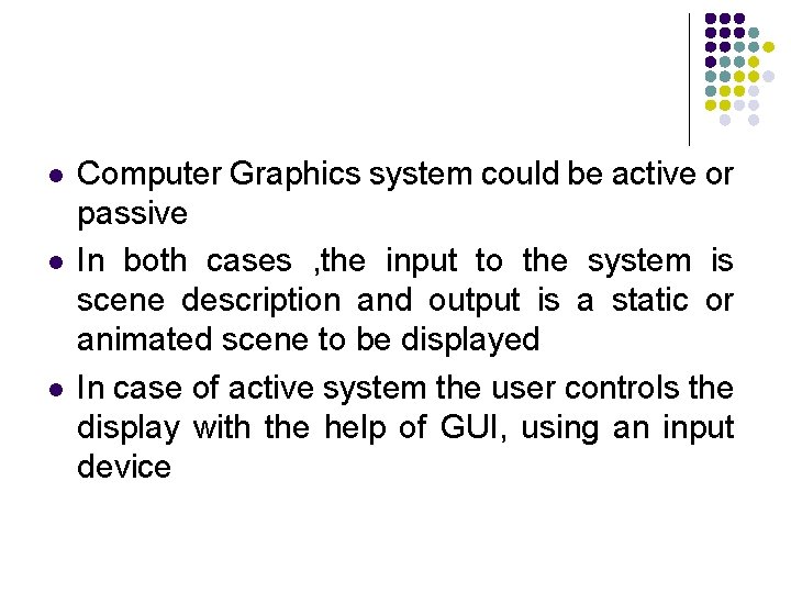l l l Computer Graphics system could be active or passive In both cases