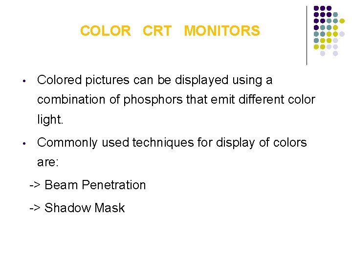 COLOR CRT MONITORS • Colored pictures can be displayed using a combination of phosphors