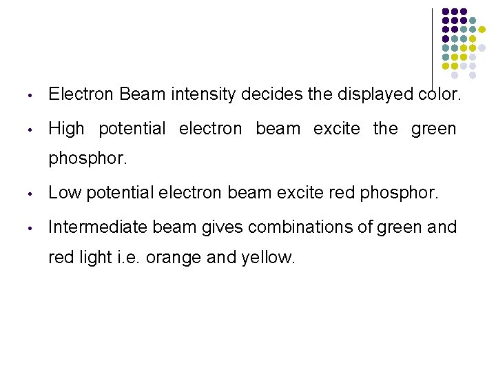  • Electron Beam intensity decides the displayed color. • High potential electron beam