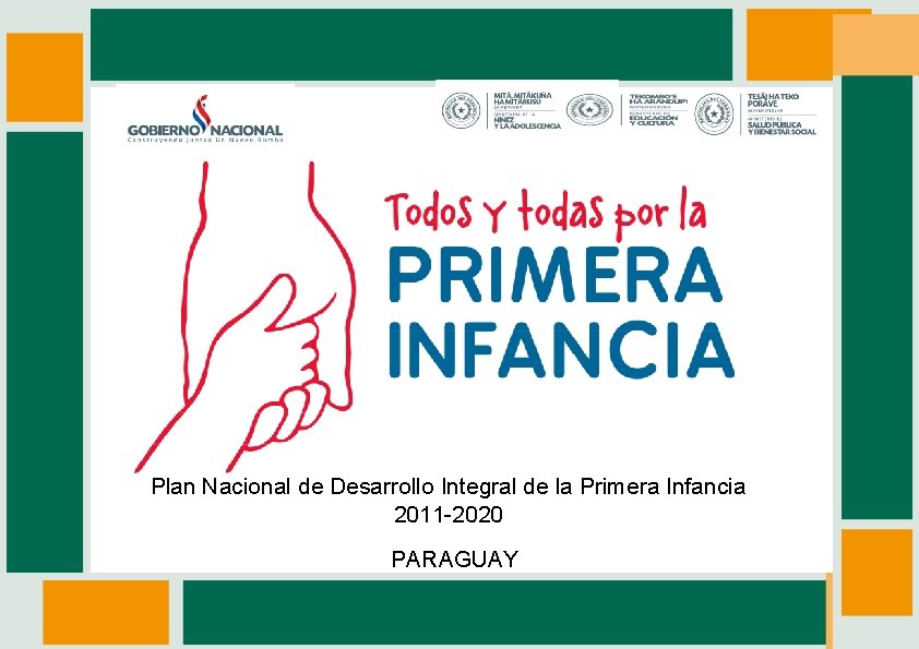 Plan Nacional de Desarrollo Integral de la Primera Infancia 2011 -2020 PARAGUAY 