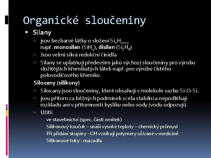 Organické sloučeniny Silany jsou bezbarvé látky o složení Sin. H 2 n+2 např. monosilan