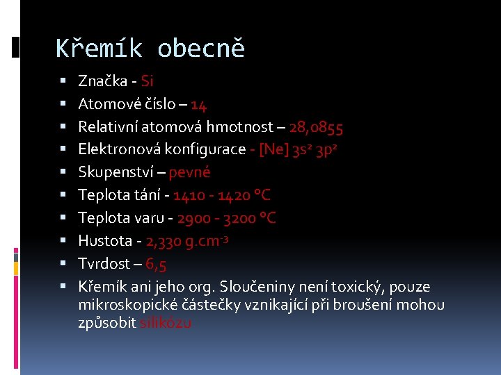 Křemík obecně Značka - Si Atomové číslo – 14 Relativní atomová hmotnost – 28,