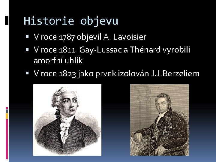 Historie objevu V roce 1787 objevil A. Lavoisier V roce 1811 Gay-Lussac a Thénard