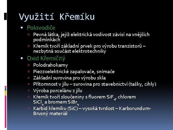 Využití Křemíku Polovodiče Pevná látka, jejíž elektrická vodivost závisí na vnějších podmínkách Křemík tvoří