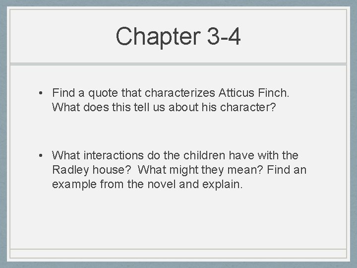 Chapter 3 -4 • Find a quote that characterizes Atticus Finch. What does this