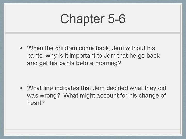 Chapter 5 -6 • When the children come back, Jem without his pants, why