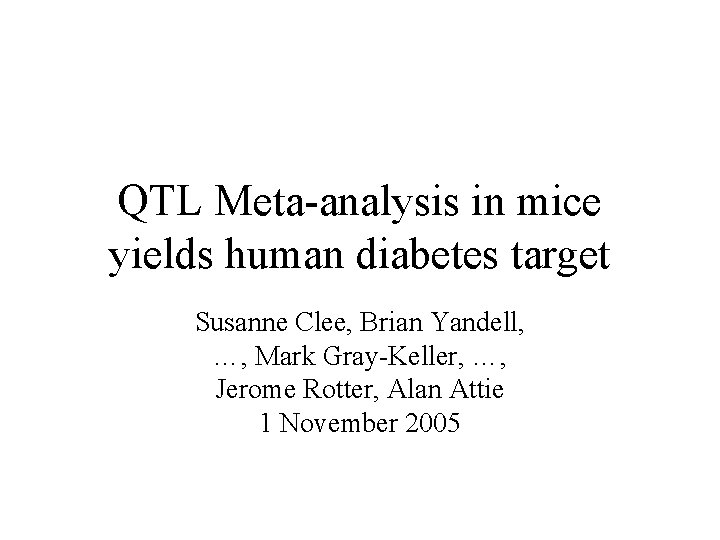 QTL Meta-analysis in mice yields human diabetes target Susanne Clee, Brian Yandell, …, Mark