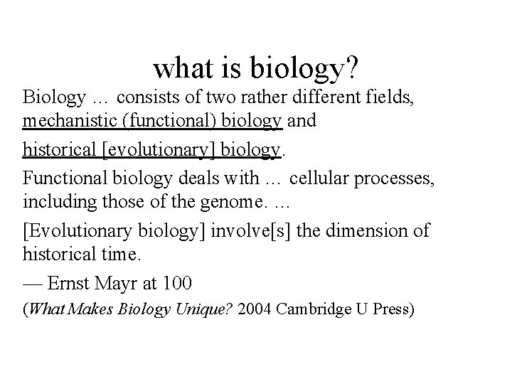 what is biology? Biology … consists of two rather different fields, mechanistic (functional) biology