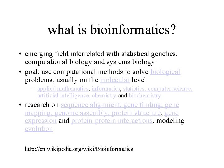 what is bioinformatics? • emerging field interrelated with statistical genetics, computational biology and systems