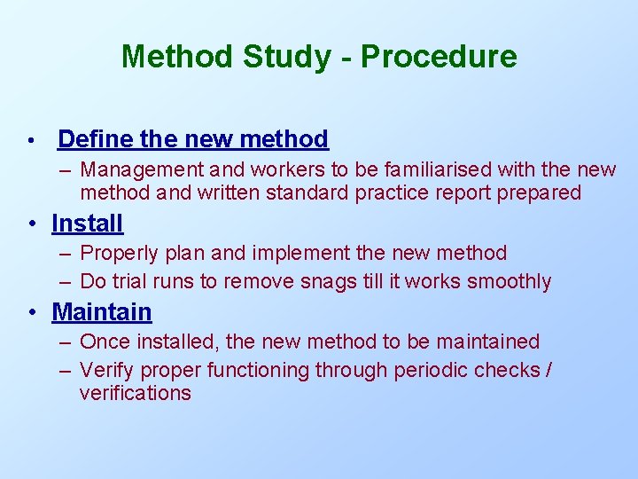 Method Study - Procedure • Define the new method – Management and workers to