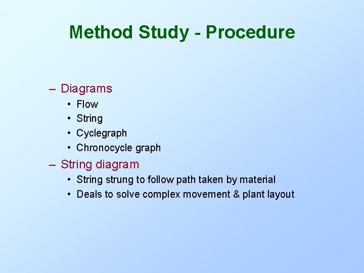 Method Study - Procedure – Diagrams • • Flow String Cyclegraph Chronocycle graph –
