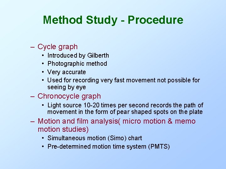 Method Study - Procedure – Cycle graph • • Introduced by Gilberth Photographic method