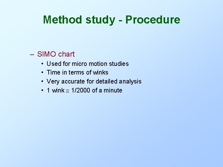 Method study - Procedure – SIMO chart • • Used for micro motion studies Method study - Procedure – SIMO chart • • Used for micro motion studies