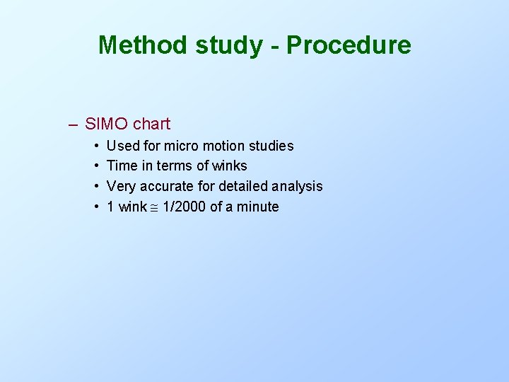 Method study - Procedure – SIMO chart • • Used for micro motion studies