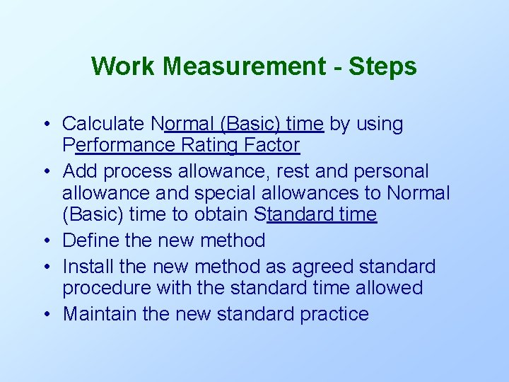 Work Measurement - Steps • Calculate Normal (Basic) time by using Performance Rating Factor