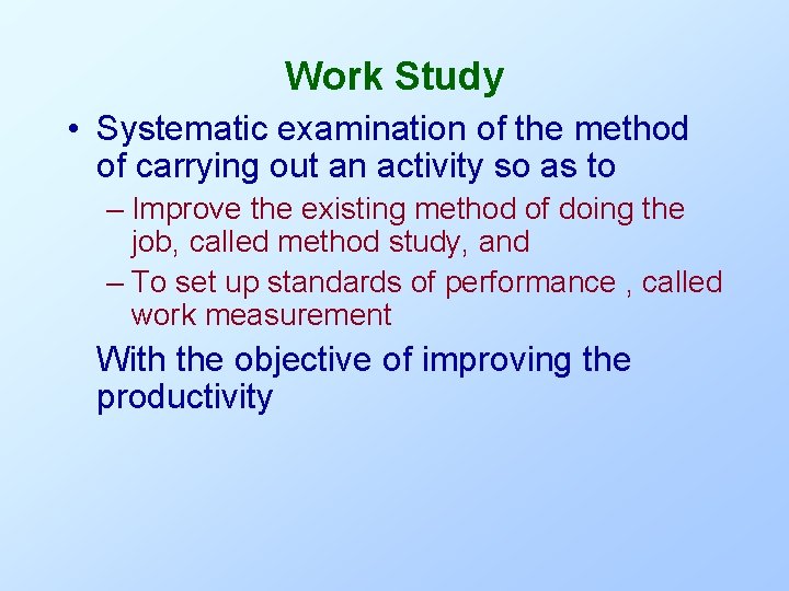 Work Study • Systematic examination of the method of carrying out an activity so