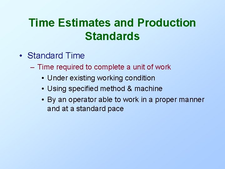 Time Estimates and Production Standards • Standard Time – Time required to complete a