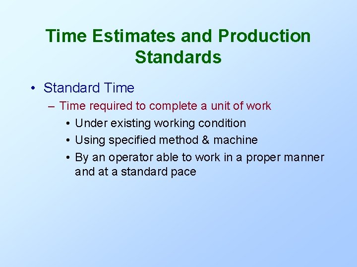 Time Estimates and Production Standards • Standard Time – Time required to complete a Time Estimates and Production Standards • Standard Time – Time required to complete a