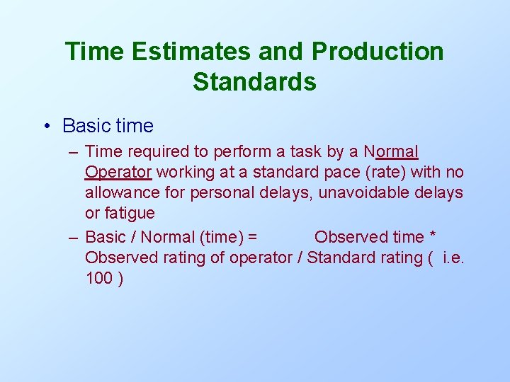 Time Estimates and Production Standards • Basic time – Time required to perform a