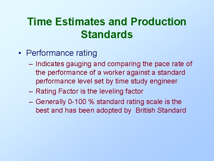 Time Estimates and Production Standards • Performance rating – Indicates gauging and comparing the