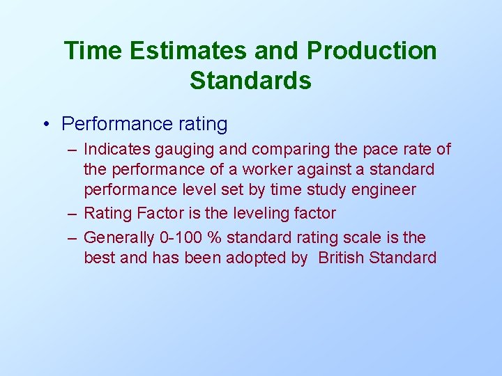 Time Estimates and Production Standards • Performance rating – Indicates gauging and comparing the Time Estimates and Production Standards • Performance rating – Indicates gauging and comparing the