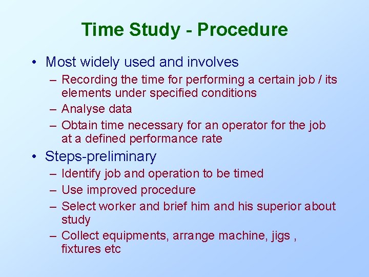 Time Study - Procedure • Most widely used and involves – Recording the time Time Study - Procedure • Most widely used and involves – Recording the time
