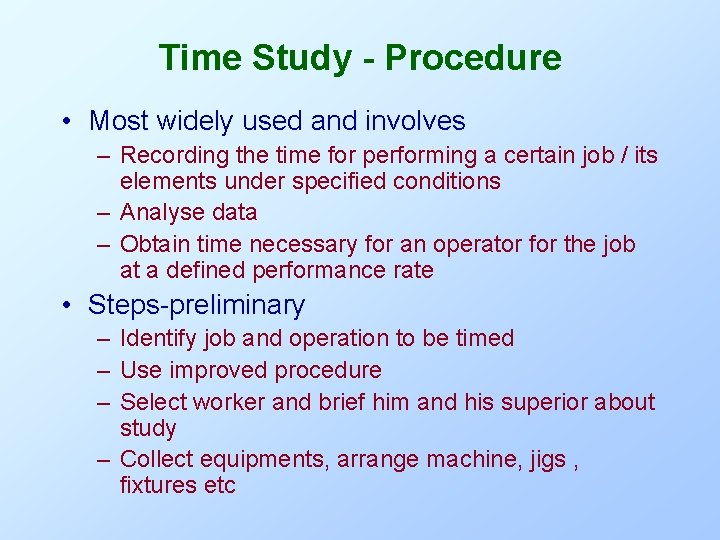 Time Study - Procedure • Most widely used and involves – Recording the time