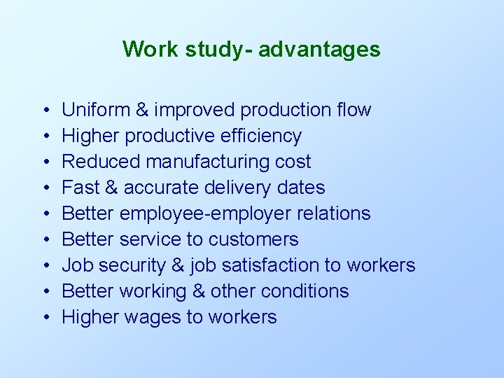 Work study- advantages • • • Uniform & improved production flow Higher productive efficiency Work study- advantages • • • Uniform & improved production flow Higher productive efficiency