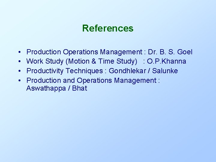 References • • Production Operations Management : Dr. B. S. Goel Work Study (Motion References • • Production Operations Management : Dr. B. S. Goel Work Study (Motion