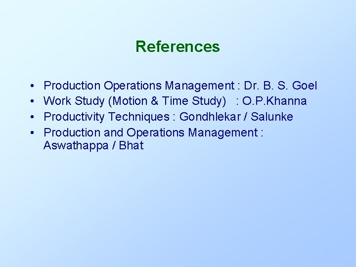 References • • Production Operations Management : Dr. B. S. Goel Work Study (Motion