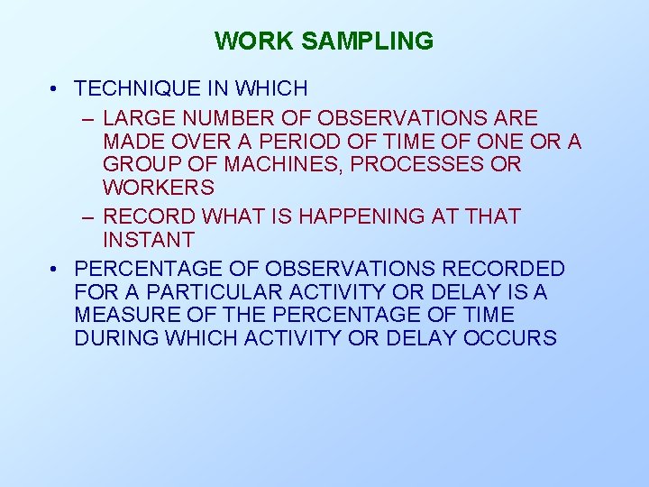 WORK SAMPLING • TECHNIQUE IN WHICH – LARGE NUMBER OF OBSERVATIONS ARE MADE OVER