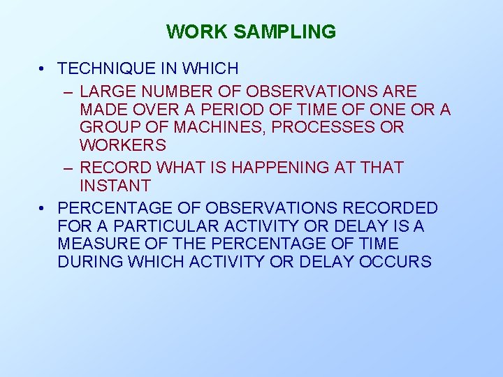 WORK SAMPLING • TECHNIQUE IN WHICH – LARGE NUMBER OF OBSERVATIONS ARE MADE OVER WORK SAMPLING • TECHNIQUE IN WHICH – LARGE NUMBER OF OBSERVATIONS ARE MADE OVER