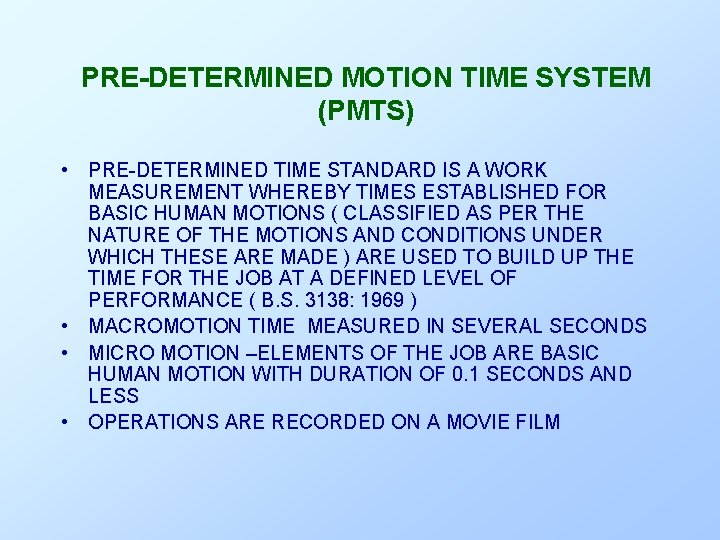 PRE-DETERMINED MOTION TIME SYSTEM (PMTS) • PRE-DETERMINED TIME STANDARD IS A WORK MEASUREMENT WHEREBY