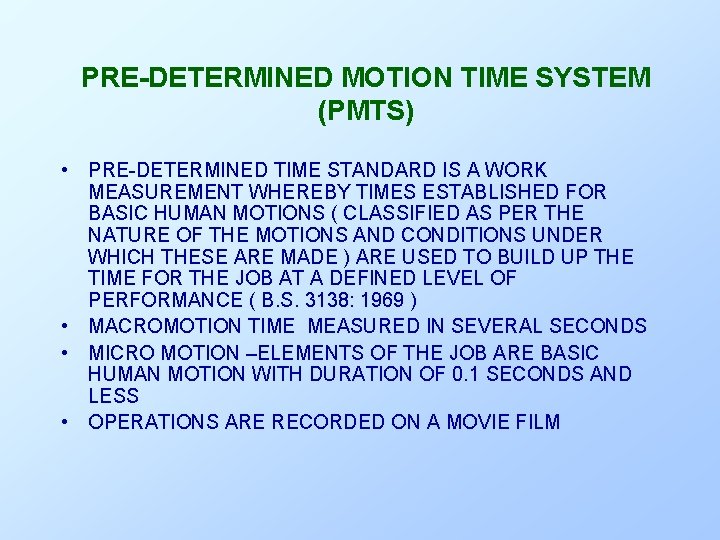 PRE-DETERMINED MOTION TIME SYSTEM (PMTS) • PRE-DETERMINED TIME STANDARD IS A WORK MEASUREMENT WHEREBY PRE-DETERMINED MOTION TIME SYSTEM (PMTS) • PRE-DETERMINED TIME STANDARD IS A WORK MEASUREMENT WHEREBY