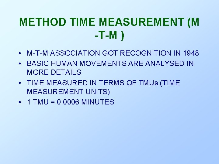 METHOD TIME MEASUREMENT (M -T-M ) • M-T-M ASSOCIATION GOT RECOGNITION IN 1948 •