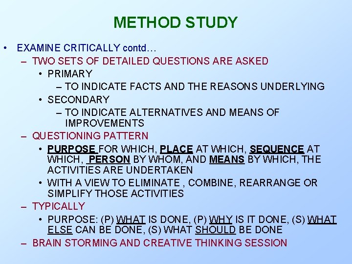 METHOD STUDY • EXAMINE CRITICALLY contd… – TWO SETS OF DETAILED QUESTIONS ARE ASKED