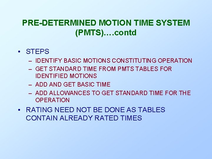 PRE-DETERMINED MOTION TIME SYSTEM (PMTS)…. contd • STEPS – IDENTIFY BASIC MOTIONS CONSTITUTING OPERATION