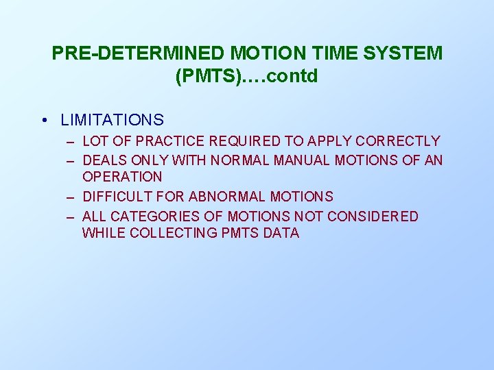 PRE-DETERMINED MOTION TIME SYSTEM (PMTS)…. contd • LIMITATIONS – LOT OF PRACTICE REQUIRED TO