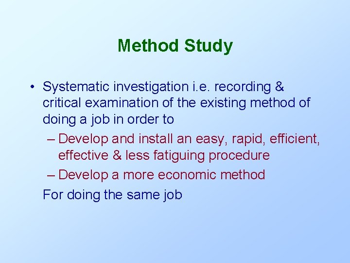 Method Study • Systematic investigation i. e. recording & critical examination of the existing
