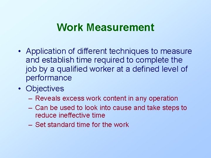 Work Measurement • Application of different techniques to measure and establish time required to