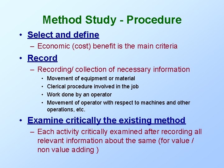 Method Study - Procedure • Select and define – Economic (cost) benefit is the