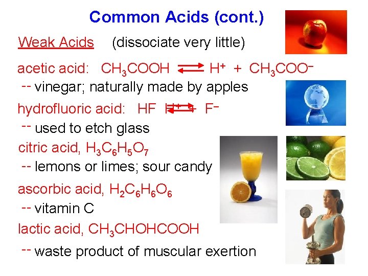 Common Acids (cont. ) Weak Acids (dissociate very little) acetic acid: CH 3 COOH