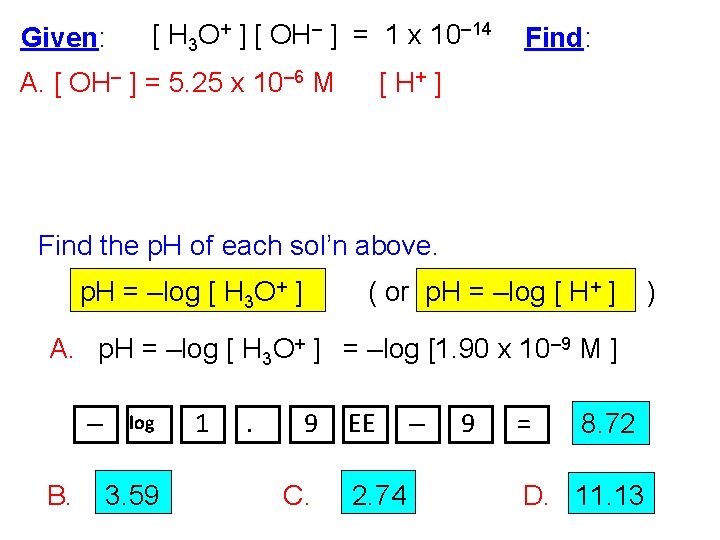 Given: [ H 3 O+ ] [ OH– ] = 1 x 10– 14