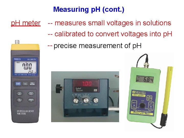 Measuring p. H (cont. ) p. H meter -- measures small voltages in solutions