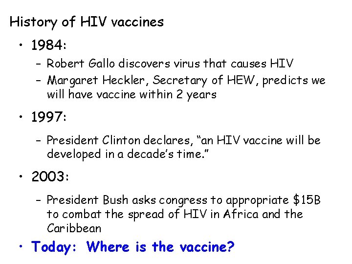 History of HIV vaccines • 1984: – Robert Gallo discovers virus that causes HIV