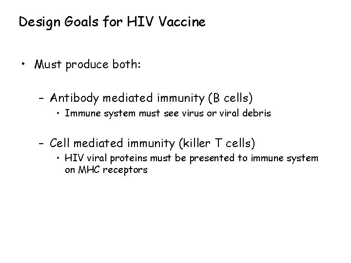 Design Goals for HIV Vaccine • Must produce both: – Antibody mediated immunity (B