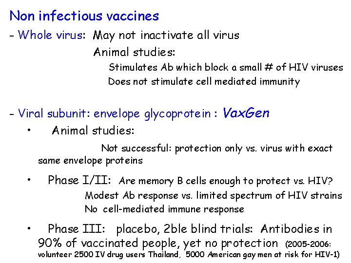Non infectious vaccines - Whole virus: May not inactivate all virus Animal studies: Stimulates