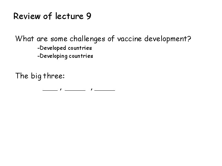 Review of lecture 9 What are some challenges of vaccine development? -Developed countries -Developing