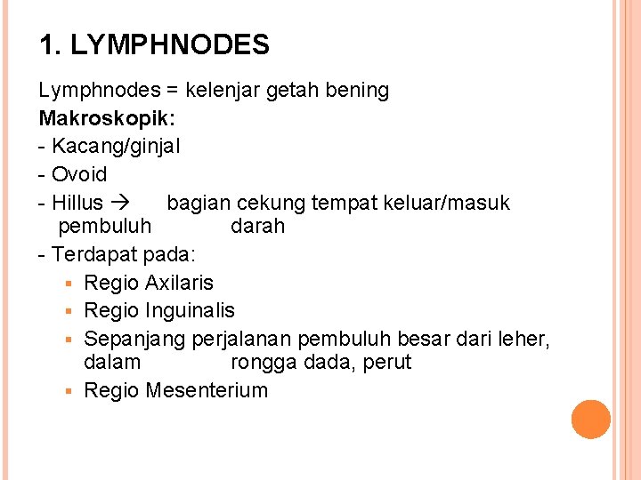 1. LYMPHNODES Lymphnodes = kelenjar getah bening Makroskopik: - Kacang/ginjal - Ovoid - Hillus
