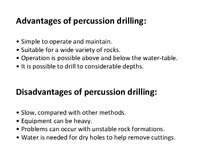 Advantages of percussion drilling: • Simple to operate and maintain. • Suitable for a